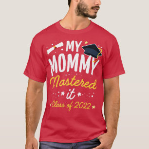 Masters Graduation  My Mommy Mastered It Class of  T-Shirt