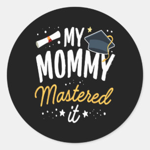 Masters Graduation Tee My Mommy Mastered It Cl Of  Classic Round Sticker