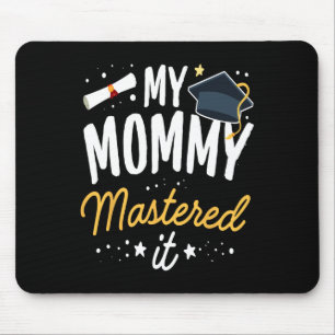 Masters Graduation Tee My Mommy Mastered It Cl Of Mouse Pad