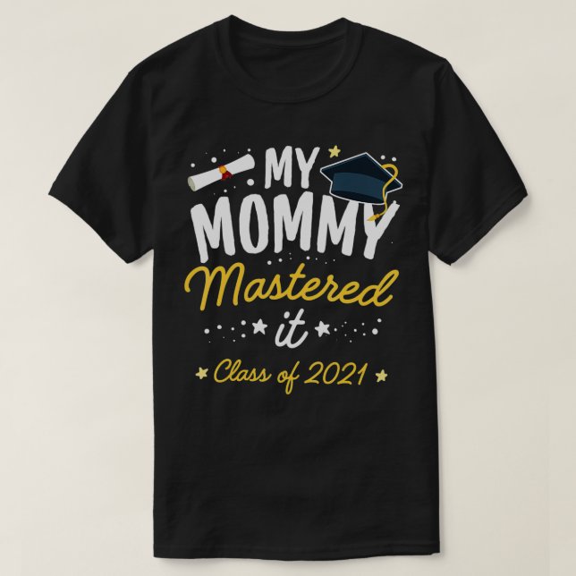 Masters Graduation Tee My Mommy Mastered It Class  (Design Front)