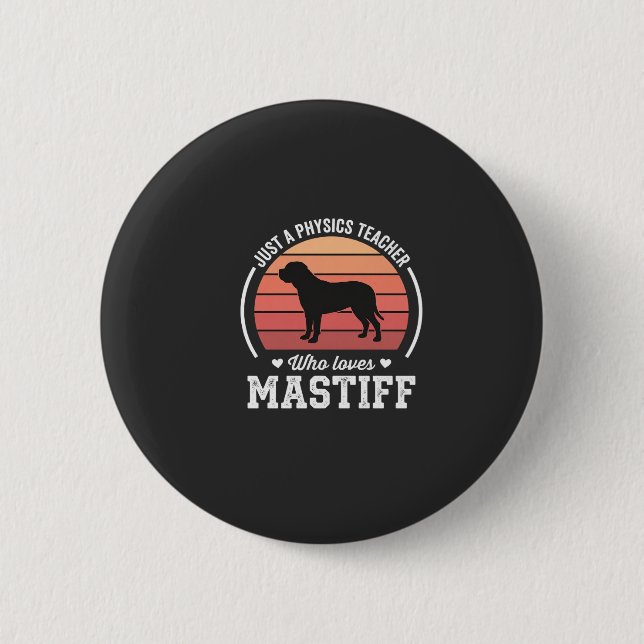 Mastiff Physics Teacher Dog Lover 2 Inch Round Button (Front)