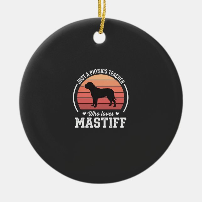 Mastiff Physics Teacher Dog Lover Ceramic Ornament (Front)