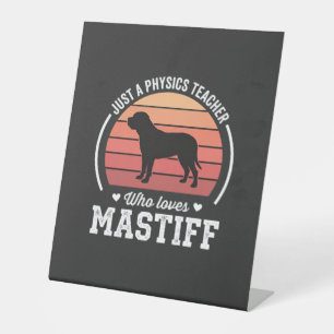 Mastiff Physics Teacher Dog Lover Pedestal Sign