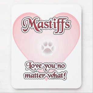 Mastiffs Love You No Matter What Mouse Pad