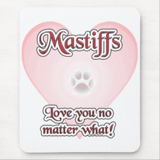 Mastiffs Love You No Matter What Mouse Pad