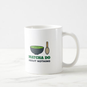 Matcha Do About Nothing Shakespeare Tea Pun Coffee Mug