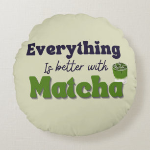 Matcha Green Tea, Everything is better with matcha Round Pillow