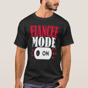 Matching Couples Love Fiance Fiancee Mode On Engag T-Shirt