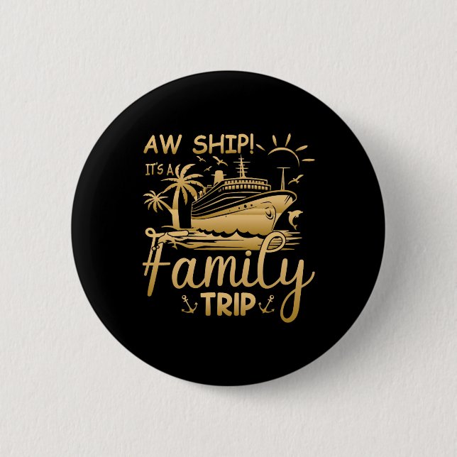 Matching Family Cruise - Aw Ship It's A Family Tri 2 Inch Round Button (Front)