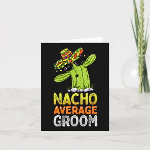 Matching Family Groom Joke Funny Nacho Average Gro Card