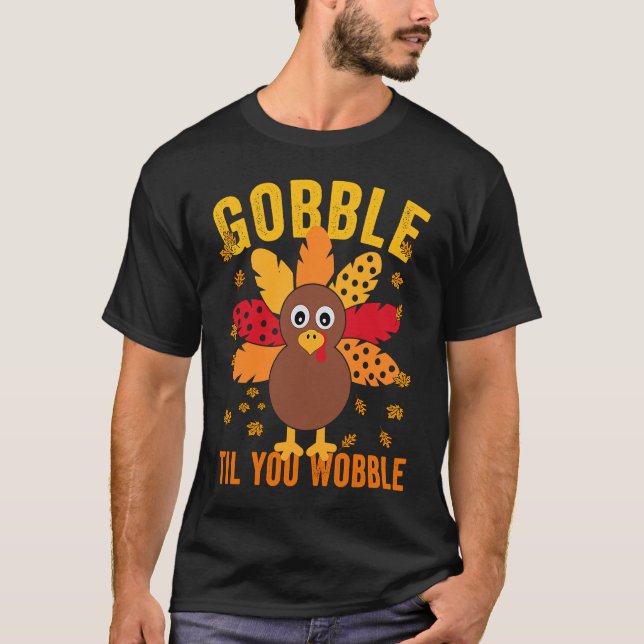 Matching Happy Thanksgiving Turkey Day gobble til  T-Shirt (Front)