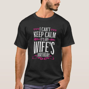 Matching I Cant Keep Calm Its My Wifes Birthday T-Shirt