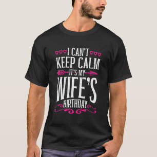 Matching I Cant Keep Calm Its My Wifes Birthday T-Shirt