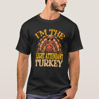 Matching I m The Flight Attendant Turkey Thanksgiv T-Shirt