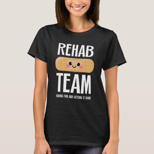Matching Rehab Team   Having Fun And Getting It Do T-Shirt (Front)