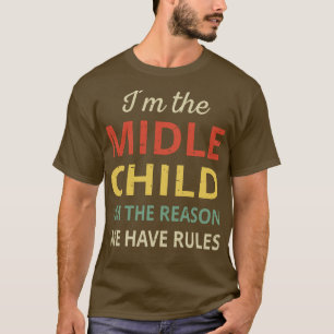 Matching Siblings Middle Child The Reason We Have T-Shirt