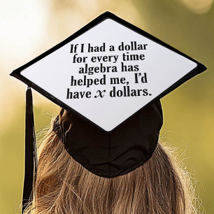 Math/Algebra Funny Graduation - I'd have x dollars Graduation Cap Topper