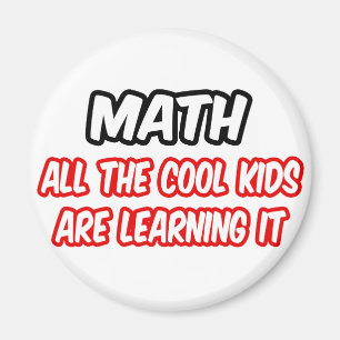 Math...All The Cool Kids Are Learning It Magnet