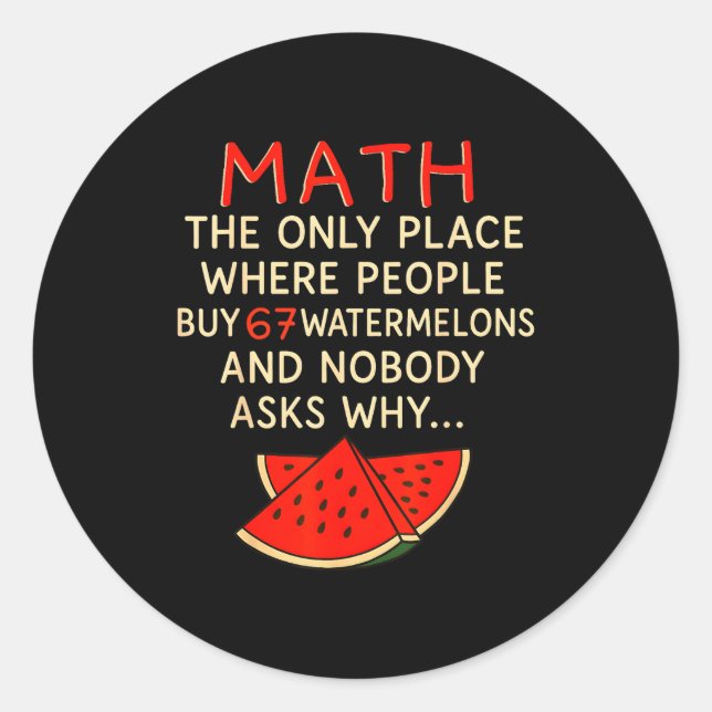 Math And 67 Watermelons Funny 6 7 Meme Calculation Classic Round Sticker (Front)