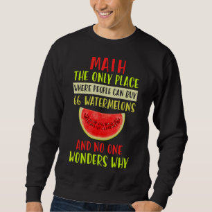 Math And Watermelons Mathematics Calculation Numbe Sweatshirt