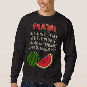 math and watermelons mathematics calculation numbe sweatshirt