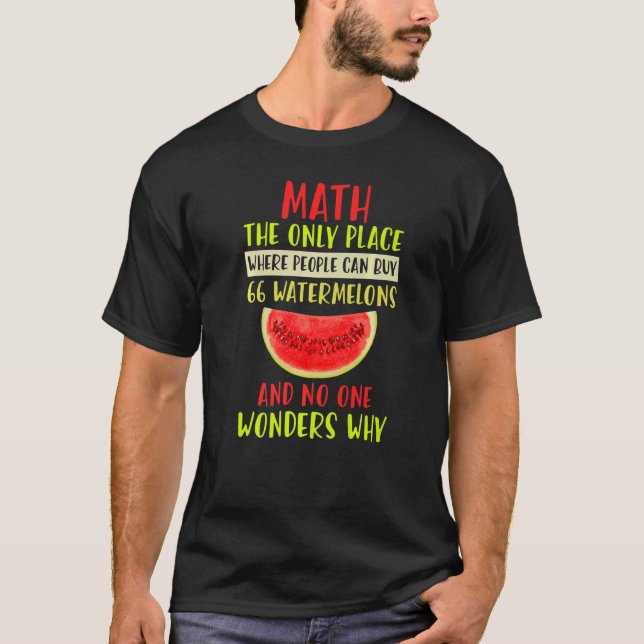 Math And Watermelons Mathematics Calculation Numbe T-Shirt (Front)