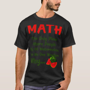 Math And Watermelons Mathematics Calculation Numbe T-Shirt