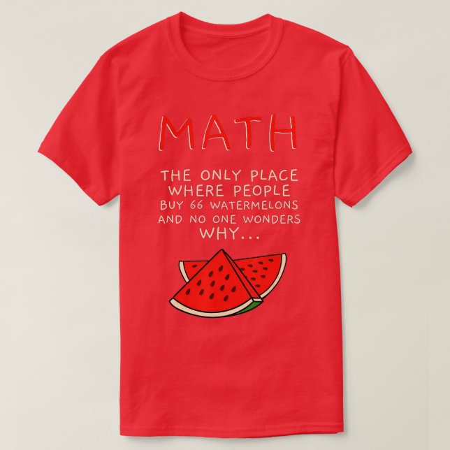 Math And Watermelons Mathematics Calculation Numbe T-Shirt (Design Front)