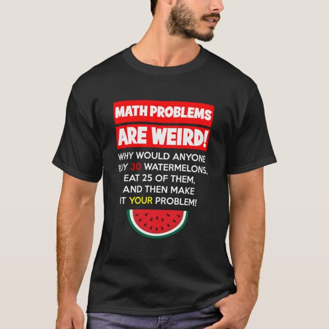 Math And Watermelons Problem Solving Teacher Humou T-Shirt (Front)
