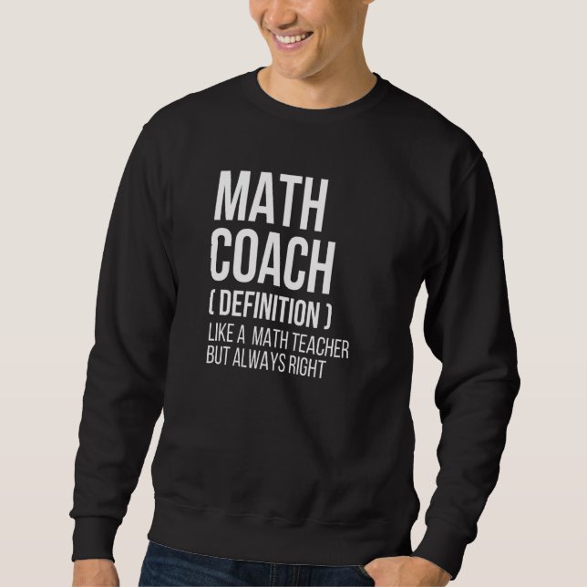 Math Coach Definition  Teacher Back School Mathema Sweatshirt (Front)