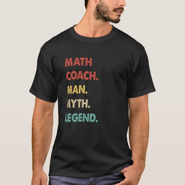 Math Coach Man Myth Legend  1 T-Shirt (Front)
