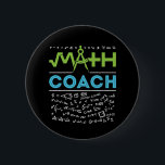 Math Coach Mathematics Tutor 2 Inch Round Button<br><div class="desc">Math coach design for men or women who teach mathematics to student for math competition events.</div>