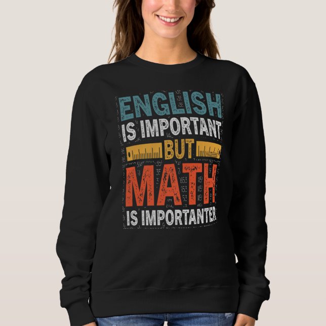 Math English Is Important But Math Is Importanter Sweatshirt (Front)