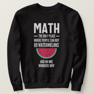 Math. Funny Math Sarcasm Quote Gift Sweatshirt