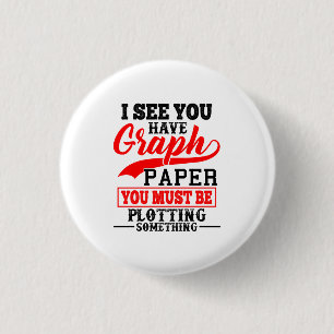 Math Graph paper plotting something Pun Teacher 1 Inch Round Button