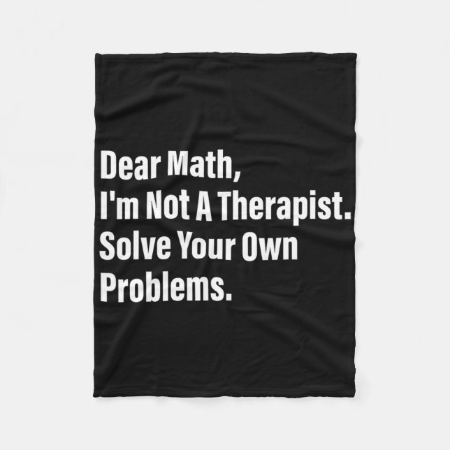 Math Humour Dear Math I'm Not A Therapist Solve Yo Fleece Blanket (Front)