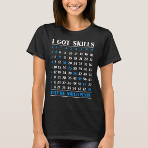 Math I Got Skills They re Multiplying T-Shirt