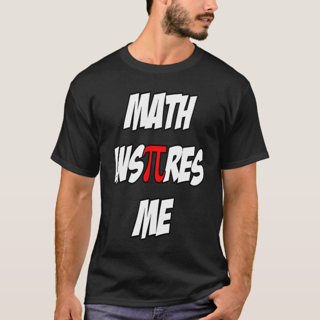 Math Inspires Me  Pi Sarcastic Quote T-Shirt (Front)
