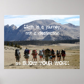 Math is a journey - show your work poster