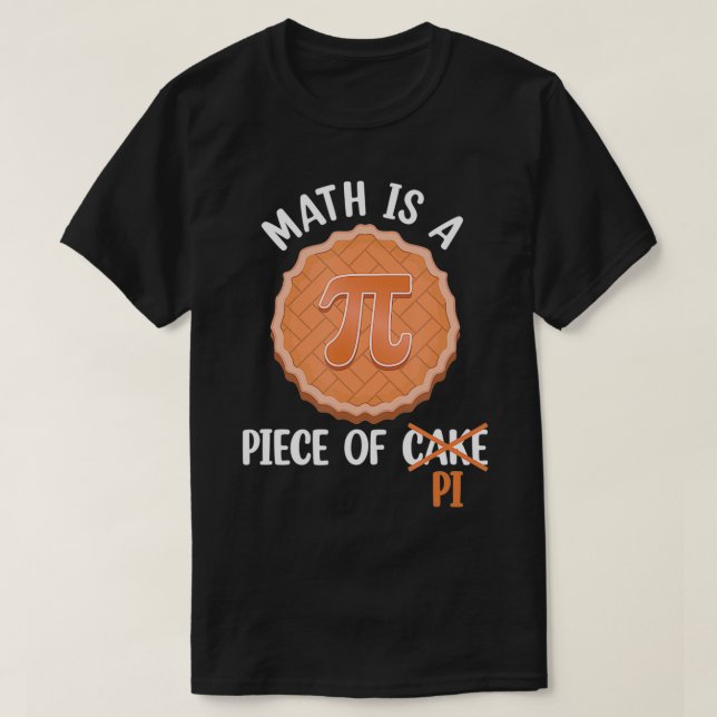 Math is a Piece of Cake Pi Day Funny Gift  T-Shirt (Design Front)