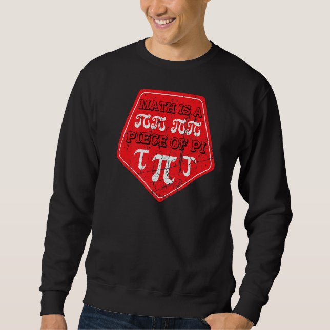 Math Is A Piece Of Pi Day 3 14 March 14th Math Tea Sweatshirt (Front)