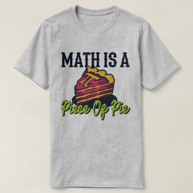 Math Is A Piece of Pie Funny Pi Day 3.14 Math T-Shirt (Design Front)