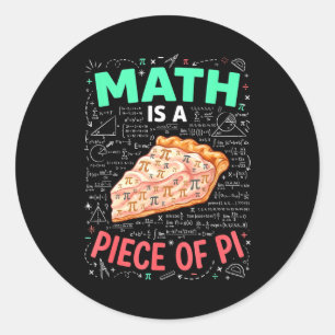 Math Is A Piece Of Pie - Pi Day &amp; Math Lover T Classic Round Sticker
