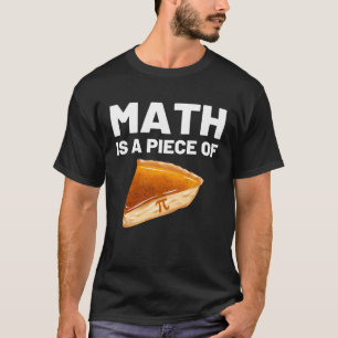Math is a Piece of Pie Pi Day and Math Math Teach T-Shirt
