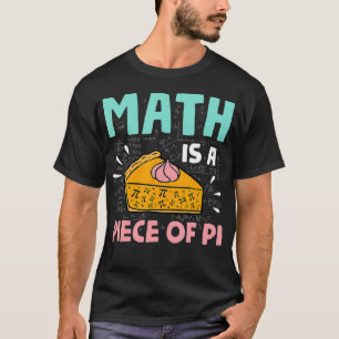 Math is a Piece of Pie Pi Day & Math Lover Gift T-Shirt