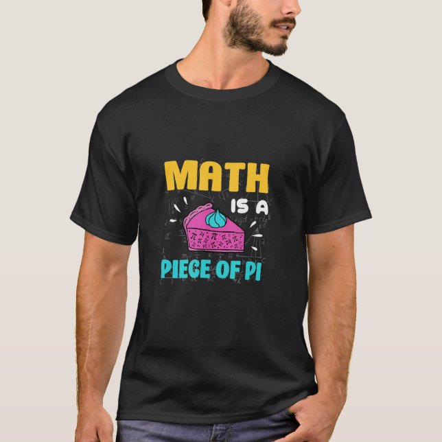 Math is a Piece of Pie Pi Day & Math T-Shirt (Front)
