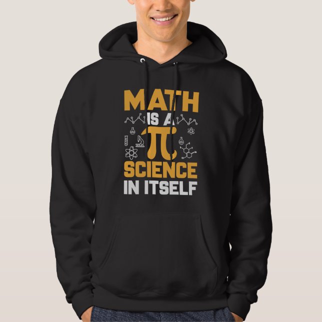 Math Is A Science In Itself I Pi Symbol I Pi Hoodie (Front)