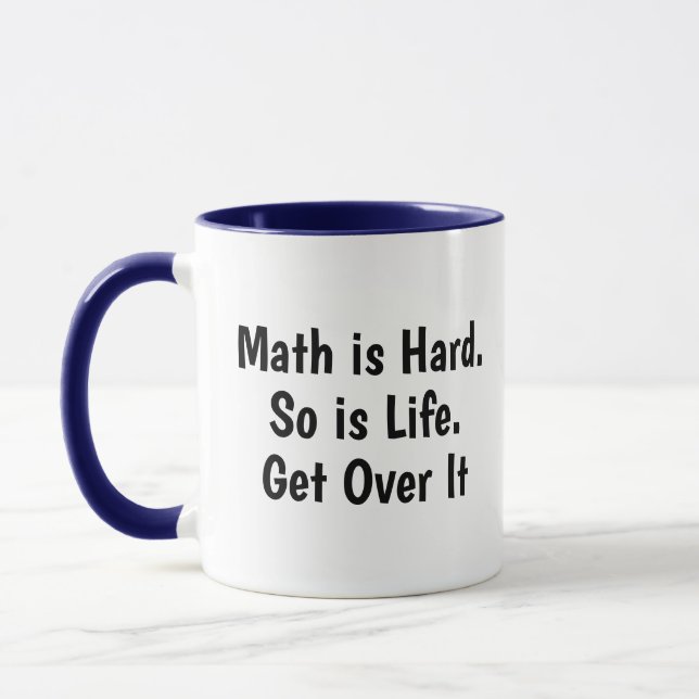 Math Is Hard So is Life, Get Over It Funny Math Mug (Left)