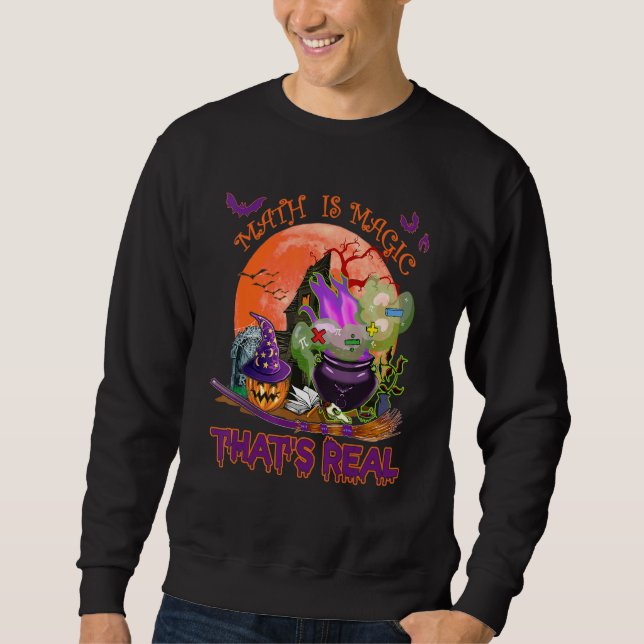 Math Is Magic That's Real  Math Halloween Witch Sweatshirt (Front)
