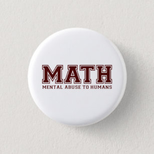 MATH is Mental Abuse To Humans 1 Inch Round Button